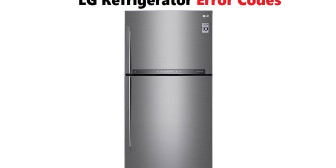 LG Refrigerator Error Codes-Troubleshooting,Problems,Manuals